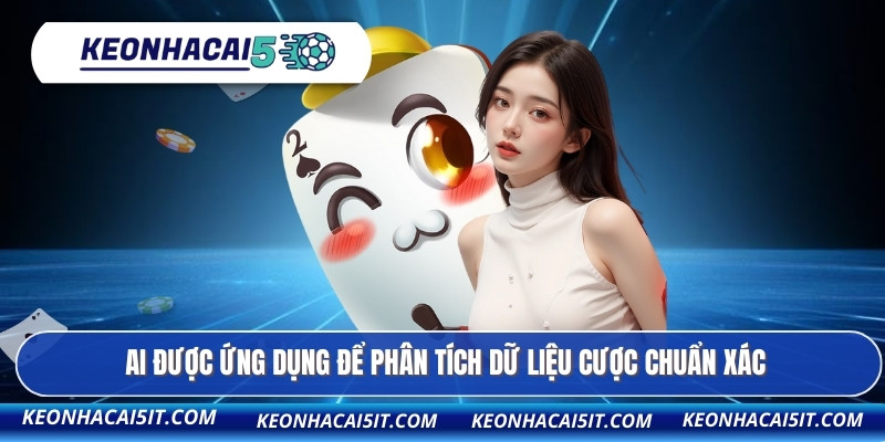 AI được ứng dụng để phân tích dữ liệu cược chuẩn xác