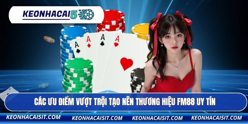 Thương Hiệu FM88 - Điểm Đến Giải Trí Hàng Đầu Châu Á 3 Các ưu điểm vượt trội tạo nên thương hiệu FM88 uy tín