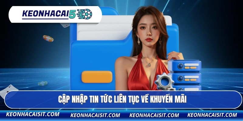 Cập nhập tin tức liên tục về khuyến mãi