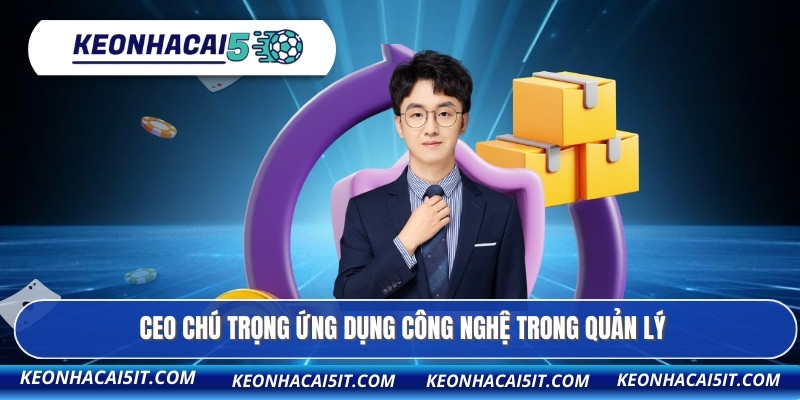 CEO Jhony Nguyễn 2 CEO chú trọng ứng dụng công nghệ trong quản lý