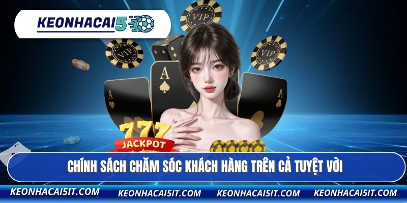 Chính sách chăm sóc khách hàng trên cả tuyệt vời