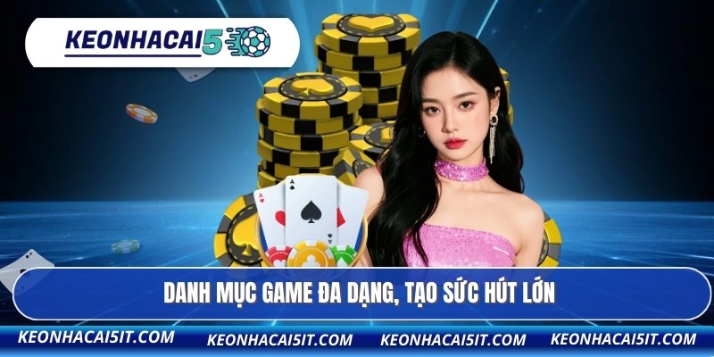 Danh mục game đa dạng, tạo sức hút lớn