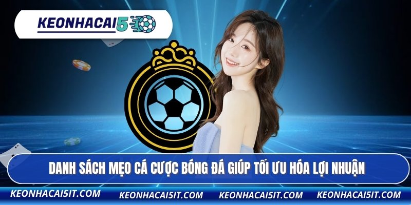 Danh sách mẹo cá cược bóng đá giúp tối ưu hóa lợi nhuận