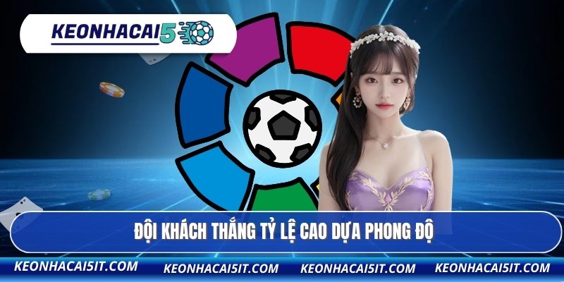 Đội khách thắng tỷ lệ cao dựa phong độ