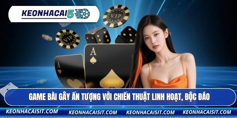 B52 - Kèo Nhà Cái Đánh Giá Cao Kho Game Đỉnh Nhất 2026 2 Game bài gây ấn tượng với chiến thuật linh hoạt, độc đáo