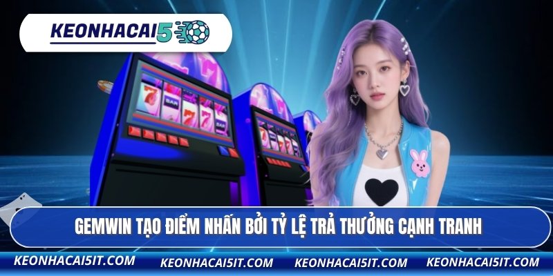 GEMWIN tạo điểm nhấn bởi tỷ lệ trả thưởng cạnh tranh