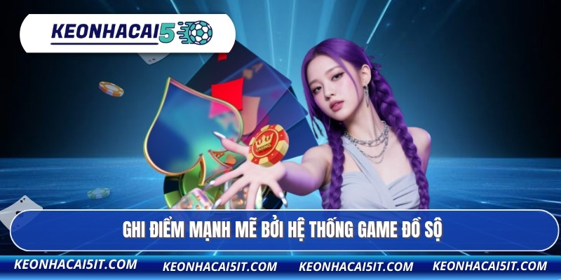 Ghi điểm mạnh mẽ bởi hệ thống game đồ sộ