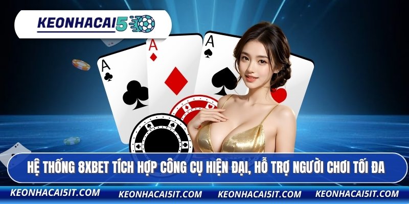 Hệ thống 8XBET tích hợp công cụ hiện đại, hỗ trợ người chơi tối đa