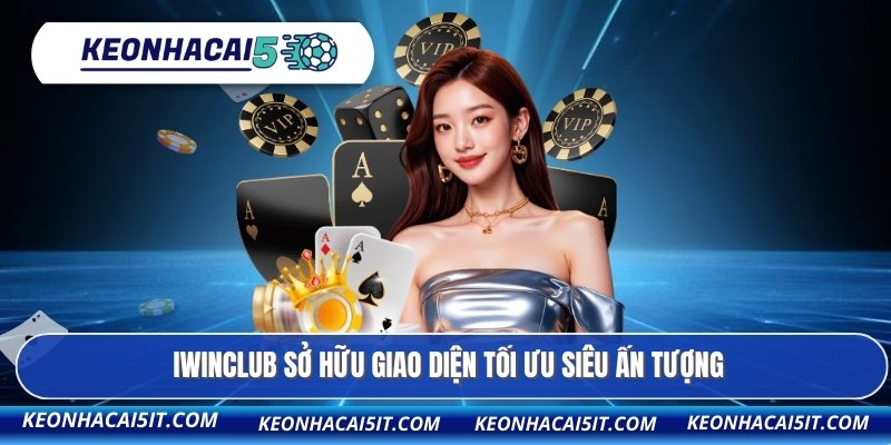 IWINCLUB sở hữu giao diện tối ưu siêu ấn tượng