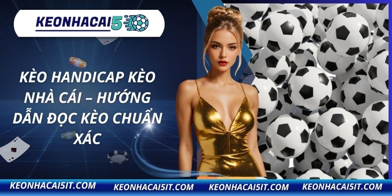 Kèo Handicap Kèo Nhà Cái – Hướng Dẫn Đọc Kèo Chuẩn Xác 1 Kèo handicap