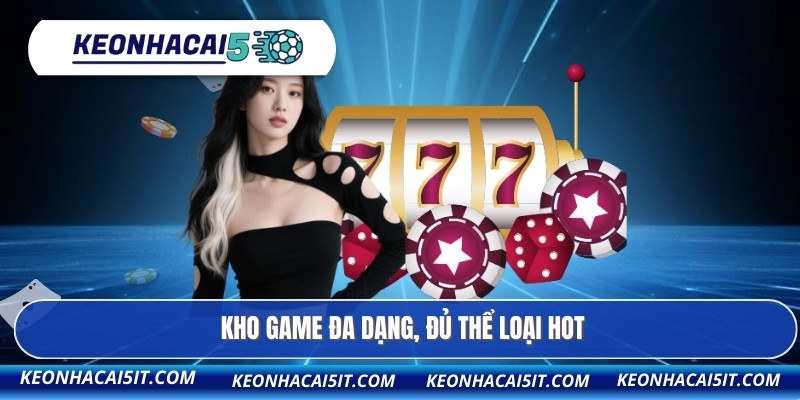 Kho game đa dạng, đủ thể loại hot