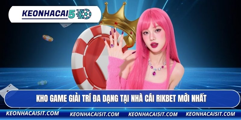 Kho game giải trí đa dạng tại nhà cái RIKBET mới nhất