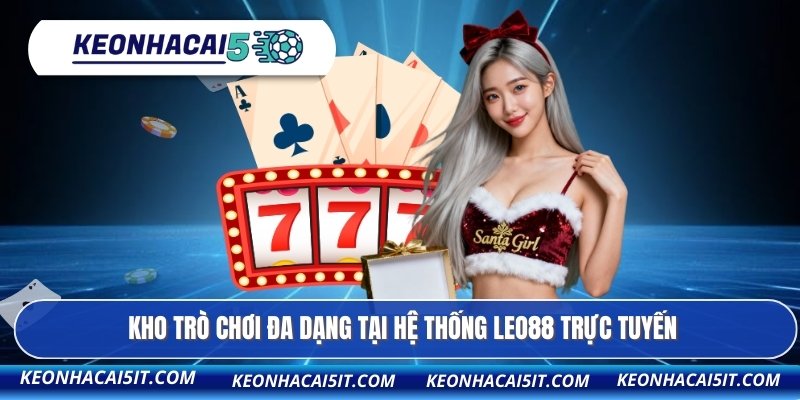Kho trò chơi đa dạng tại hệ thống LEO88 trực tuyến