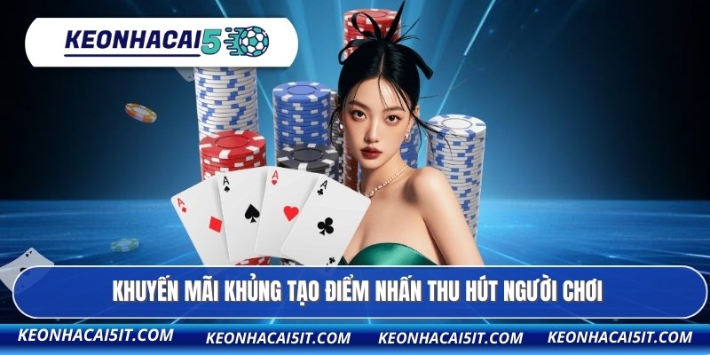 Khuyến mãi khủng tạo điểm nhấn thu hút người chơi