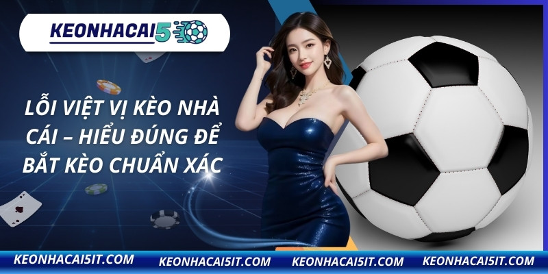 Lỗi Việt Vị Kèo Nhà Cái – Hiểu Đúng Để Bắt Kèo Chuẩn Xác 3 Lỗi việt vị