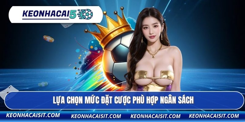 Lựa chọn mức đặt cược phù hợp ngân sách