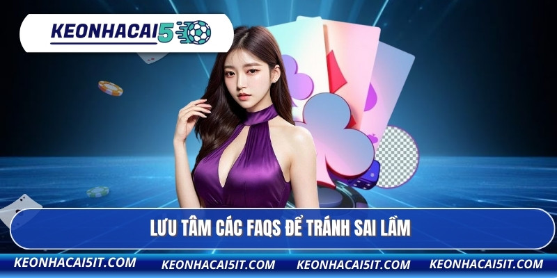 Lưu tâm các FAQs để tránh sai lầm