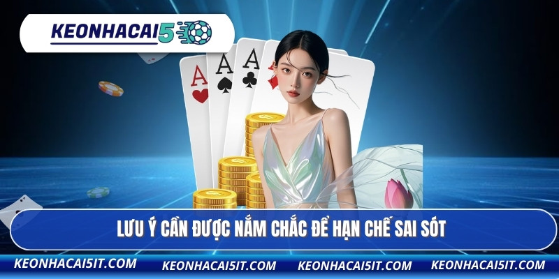 Lưu ý cần được nắm chắc để hạn chế sai sót