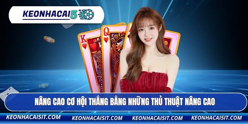 Nâng cao cơ hội thắng bằng những thủ thuật nâng cao