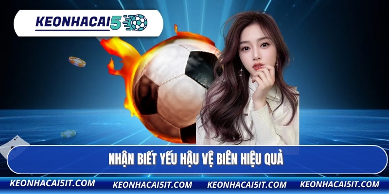 Kèo Đồng Banh - Lối Chơi Tinh Gọn Đậm Chất Phân Tích 4 Nhận biết yếu hậu vệ biên hiệu quả