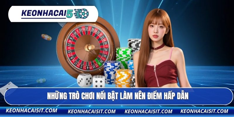 Những trò chơi nổi bật làm nên điểm hấp dẫn