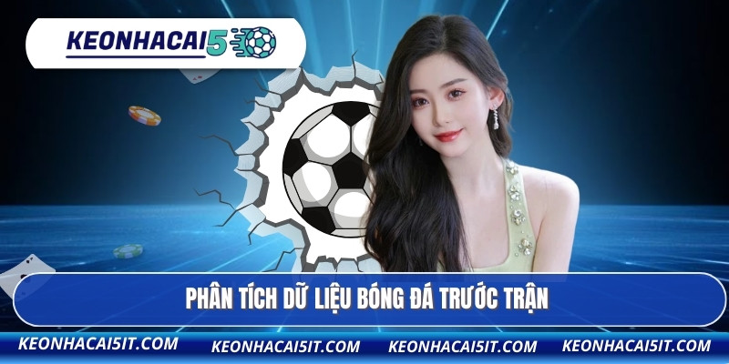 Phân tích dữ liệu bóng đá trước trận