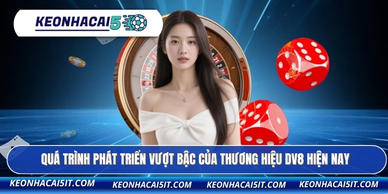 Quá trình phát triển vượt bậc của thương hiệu DV8 hiện nay