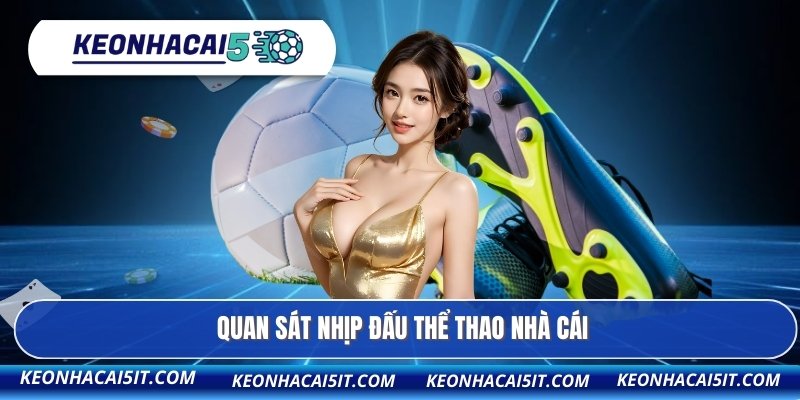 Kết quả bóng đá 3 Quan sát nhịp đấu thể thao nhà cái