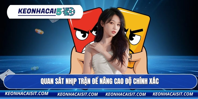 Quan sát nhịp trận để nâng cao độ chính xác