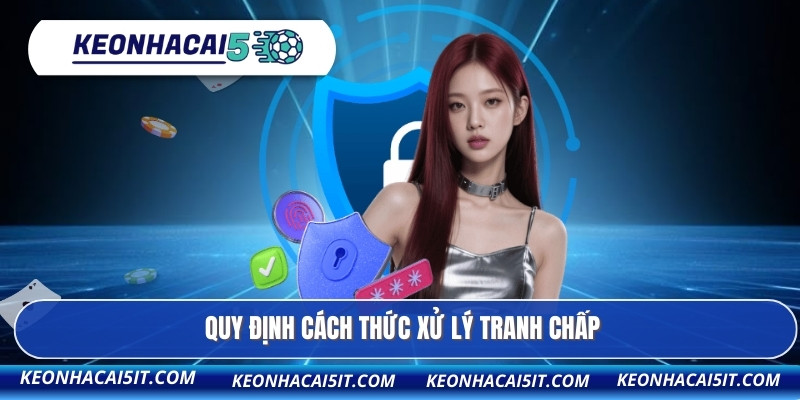 Chính Sách Bảo Mật 3 Quy định cách thức xử lý tranh chấp