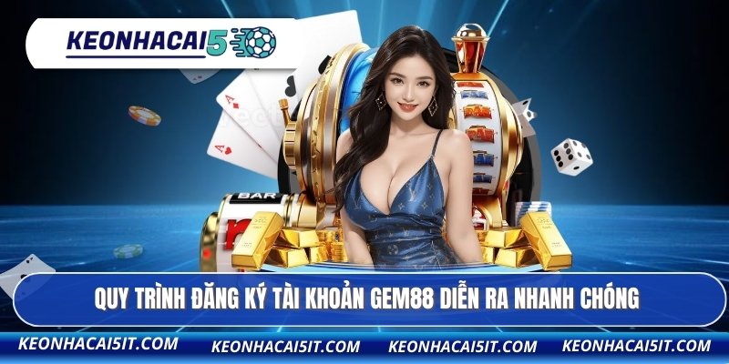 Quy trình đăng ký tài khoản GEM88 diễn ra nhanh chóng