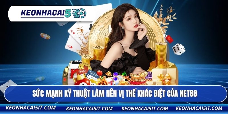 Sức mạnh kỹ thuật làm nên vị thế khác biệt của NET88