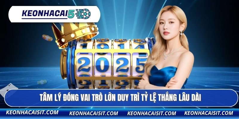 Tâm lý đóng vai trò lớn duy trì tỷ lệ thắng lâu dài