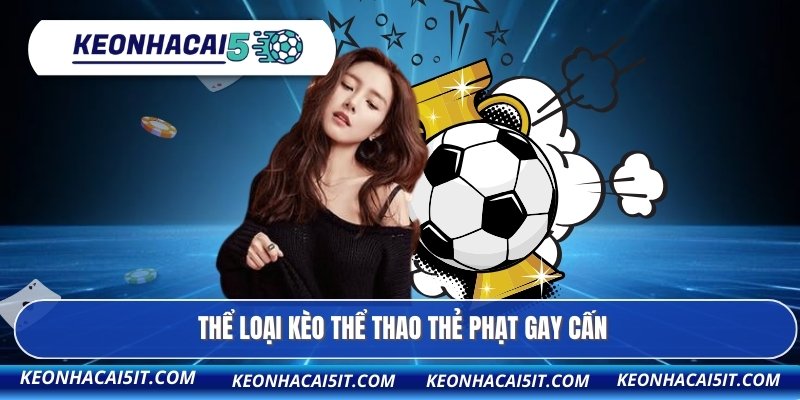 Thể loại kèo thể thao thẻ phạt gay cấn