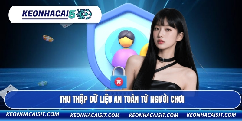 Chính Sách Bảo Mật 1 Thu thập dữ liệu an toàn từ người chơi