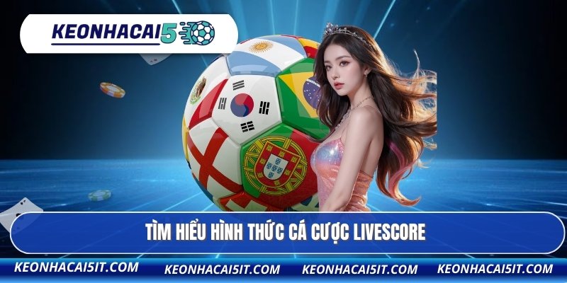 Livescore 1 Tìm hiểu hình thức cá cược livescore