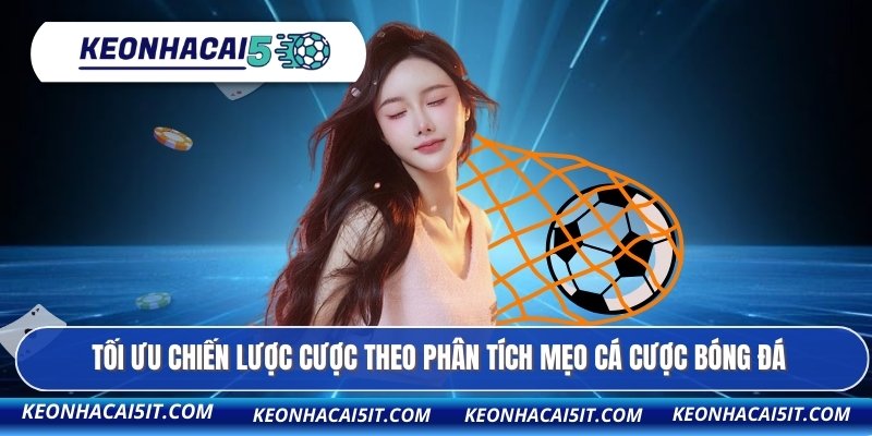 Tối ưu chiến lược cược theo phân tích mẹo cá cược bóng đá