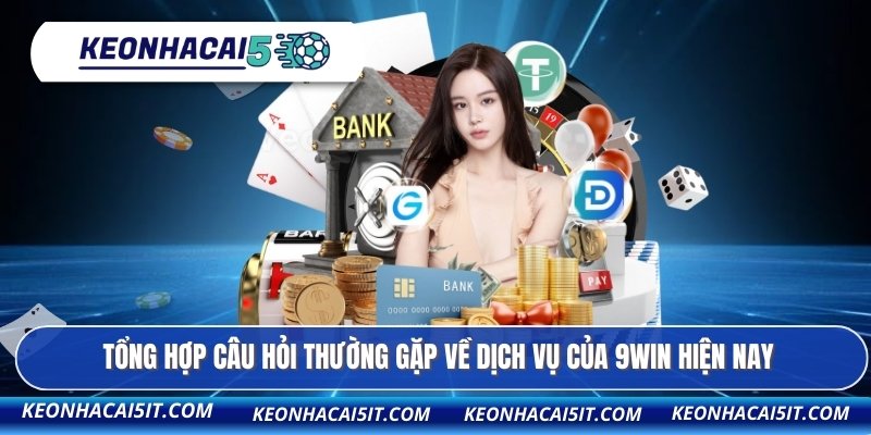 Thương Hiệu 9WIN - Đánh Giá Chi Tiết Top 1 Sân Chơi Uy Tín 4 Tổng hợp câu hỏi thường gặp về dịch vụ của 9WIN hiện nay