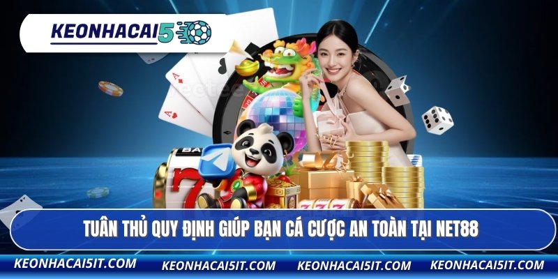 Tuân thủ quy định giúp bạn cá cược an toàn tại NET88