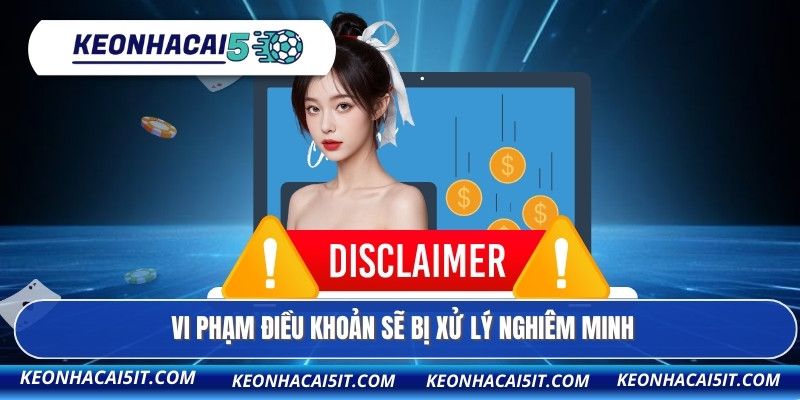 Miễn Trừ Trách Nhiệm 2 Vi phạm điều khoản sẽ bị xử lý nghiêm minh